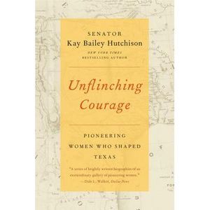 Unflinching Courage -- Kay Bailey Hutchison